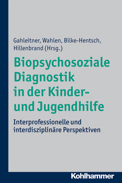 Biopsychosoziale Diagnostik in der Kinder- und Jugendhilfe von Baumann,  Sebastian, Bilke-Hentsch,  Oliver, Borg-Laufs,  Michael, Britze,  Harald, Epple,  Hartmut, Gahleitner,  Silke Birgitta, Hennicke,  Klaus, Hillenbrand,  Dorothee, Hillmeier,  Hans, Jenkel,  Nils, Pantucek,  Peter, Schmid,  Marc, Vierock,  Ronald, Vogler,  Inka, Völter,  Bettina, Wahlen,  Karl