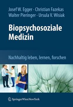 Biopsychosoziale Medizin von Egger,  Josef W., Fazekas,  Christian, Pieringer,  Walter, Wisiak,  Ursula V.