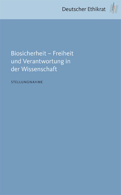 Biosicherheit – Freiheit und Verantwortung in der Wissenschaft von Deutscher Ethikrat