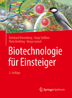 Biotechnologie für Einsteiger von Berkling,  Viola, Loroch,  Vanya, Renneberg,  Reinhard, Süßbier,  Darja
