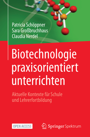 Biotechnologie praxisorientiert unterrichten von Großbruchhaus,  Sara, Nerdel,  Claudia, Schöppner,  Patricia