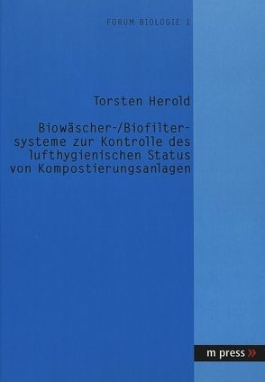 Biowäscher- /Biofiltersysteme zur Kontrolle des lufthygienischen Status von Kompostierungsanlagen von Herold,  Torsten