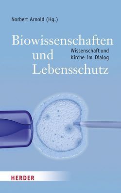 Biowissenschaften und Lebensschutz von Arnold,  Norbert