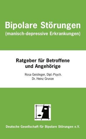 Bipolare Störungen (manisch-depressive Erkrankungen) von Geislinger,  Rosa, Grunze,  Heinz