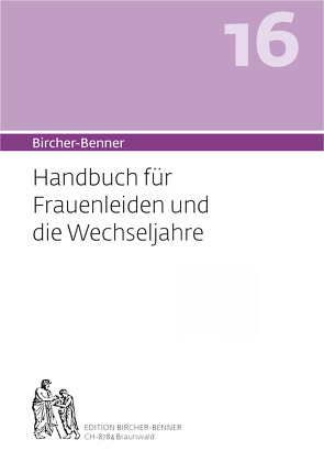 Bircher-Benner 16 Handbuch für Frauenleiden und die Wechseljahre von Bircher,  Andres, Bircher,  Anne-Cécile, Bircher,  Lilli, Bircher,  Pascal