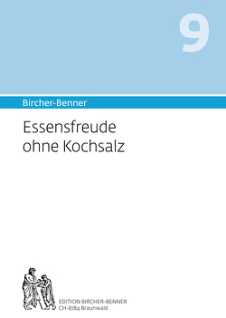 Bircher-Benner 9 Essensfreude ohne Kochsalz von Bircher,  Andres, Bircher,  Anne-Cécile, Bircher,  Lilli, Bircher,  Pascal