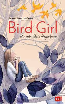 Bird Girl – Wie mein Glück fliegen lernte von Frischer,  Catrin, Over,  Maria, Stark-McGinnis,  Sandy