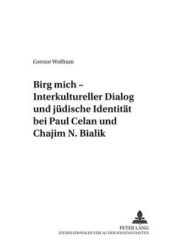 «Birg mich» – Interkultureller Dialog und jüdische Identität bei Paul Celan und Chajim N. Bialik von Wolfram,  Gernot