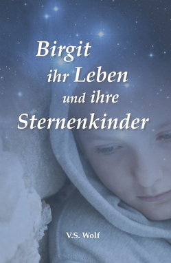 Birgit ihr Leben und ihre Sternenkinder von Wolf,  V. S.