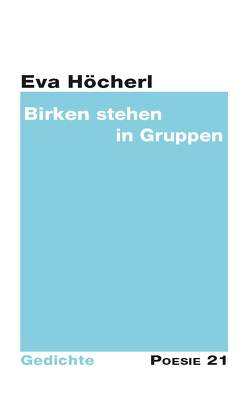 Birken stehen in Gruppen von Hoecherl,  Eva, Leitner,  Anton G.