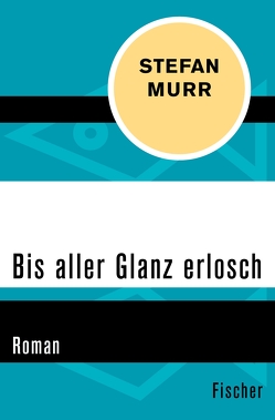 Bis aller Glanz erlosch von Murr,  Stefan