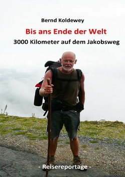 Bis ans Ende der Welt – 3000 Kilometer auf dem Jakobsweg von Koldewey,  Bernd