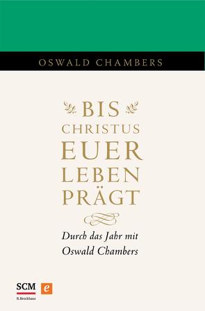 Bis Christus euer Leben prägt von Chambers,  Oswald