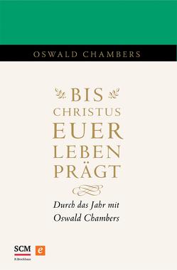 Bis Christus euer Leben prägt von Chambers,  Oswald