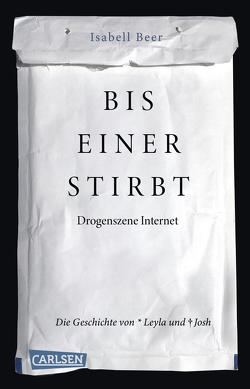 Bis einer stirbt – Drogenszene Internet. Die Geschichte von Leyla und Josh von Beer,  Isabell