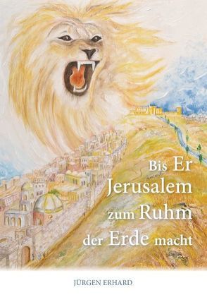 Bis Er Jerusalem zum Ruhm der Erde macht von Erhard,  Jürgen