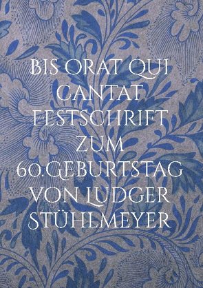 Bis orat qui cantat Festschrift zum 60.Geburtstag von Ludger Stühlmeyer von van der Mâer,  Dr.Ute F.