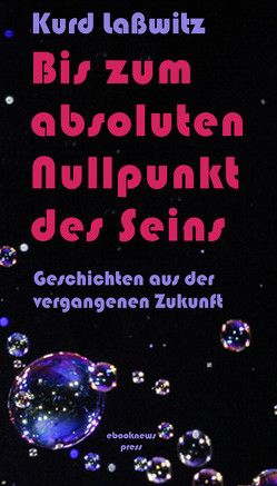 Bis zum absoluten Nullpunkt des Seins von Lasswitz,  Kurd, Warner,  Ansgar