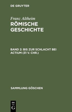 Franz Altheim: Römische Geschichte / Bis zur Schlacht bei Actium (31 v. Chr.) von Altheim,  Franz