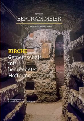 Bischof Bertram Meier: Kirche – Gemeinschaft mit begründeter Hoffnung! Domprediger-Homilien von Heinrich,  Harald, Riedl,  Gerda, Zimmermann,  Norbert