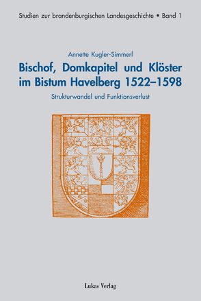 Bischof, Domkapitel und Klöster im Bistum Havelberg 1522-1598 von Kugler-Simmerl,  Annette