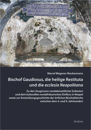 Bischof Gaudiosus, die heilige Restituta und die ecclesia Neapolitana von Wegener-Rieckesmann,  Marcel