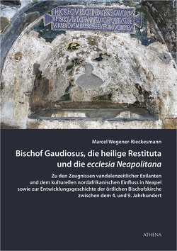 Bischof Gaudiosus, die heilige Restituta und die ecclesia Neapolitana von Wegener-Rieckesmann,  Marcel