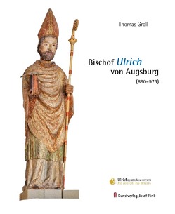 Bischof Ulrich von Augsburg (890–973) von Groll,  Thomas