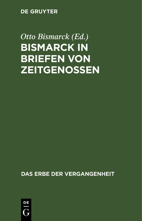 Bismarck in Briefen von Zeitgenossen von Bismarck,  Otto