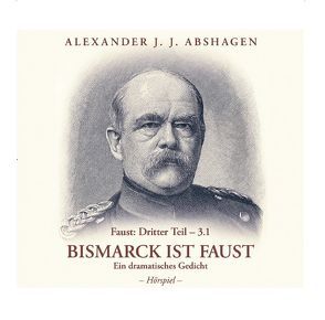 Bismarck ist Faust von Abshagen,  Alexander J. J.