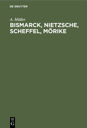 Bismarck, Nietzsche, Scheffel, Mörike von Mueller,  A.