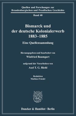 Bismarck und der deutsche Kolonialerwerb 1883–1885. von Baumgart,  Winfried, Friedel,  Mathias, Riehl,  Axel T. G.