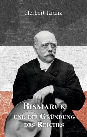 Bismarck und die Gründung des Reiches von Kranz,  Georg, Kranz,  Herbert, Schnakenberg,  Ulrich