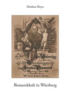 Bismarckkult in Würzburg von Meyer,  Matthias