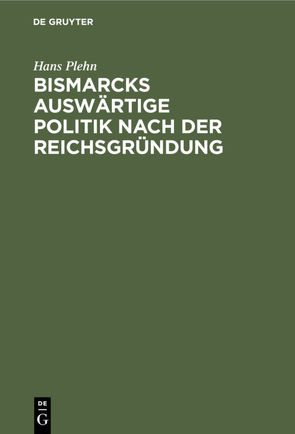 Bismarcks auswärtige Politik nach der Reichsgründung von Hoetzsch,  Otto, Plehn,  Hans