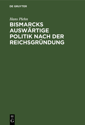Bismarcks auswärtige Politik nach der Reichsgründung von Hoetzsch,  Otto, Plehn,  Hans