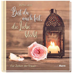 Bist du auch fort, die Liebe bleibt von Heil,  Ruth