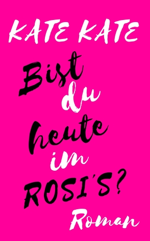 Bist du heute im ROSI’S? von Kate,  Kate