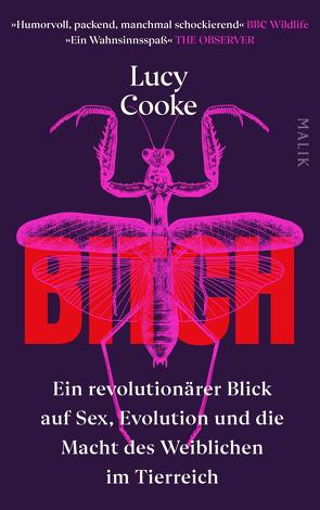 Bitch – Ein revolutionärer Blick auf Sex, Evolution und die Macht des Weiblichen im Tierreich von Cooke,  Lucy, Warmuth,  Susanne, Wissmann,  Jorunn