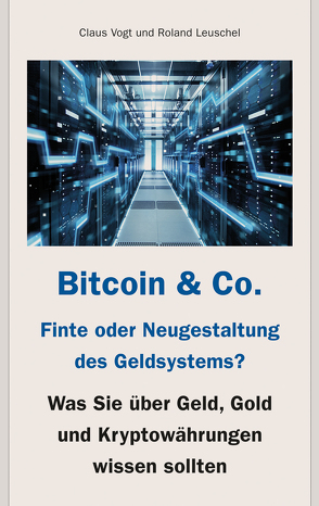 Bitcoin & Co. – Finte oder Neugestaltung des Geldsystems? von Leuschel,  Roland, Vogt,  Claus