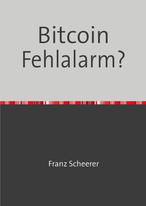 Bitcoin Fehlalarm? von Scheerer,  Franz