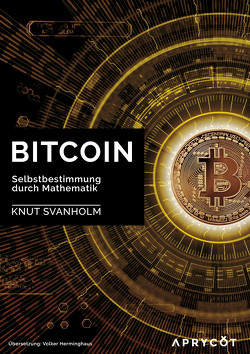 Bitcoin: Selbstbestimmung durch Mathematik von Svanholm,  Knut