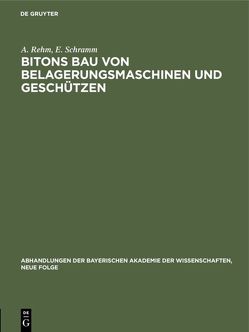 Bitons Bau von Belagerungsmaschinen und Geschützen von Rehm,  A., Schramm,  E.