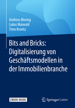 Bits and Bricks: Digitalisierung von Geschäftsmodellen in der Immobilienbranche von Kewitz,  Timo, Maiwald,  Lukas, Moring,  Andreas