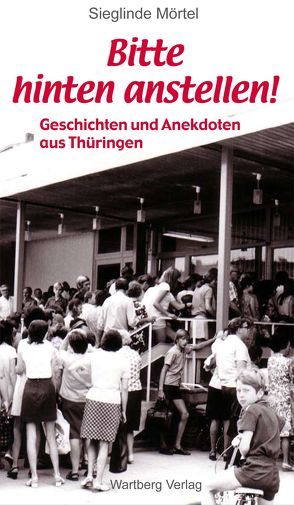 Bitte hinten anstellen – Geschichten und Anekdoten aus Thüringen von Mörtel,  Sieglinde