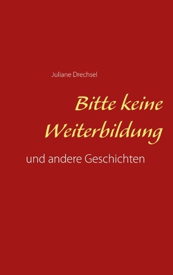 Bitte keine Weiterbildung von Drechsel,  Juliane