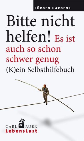 Bitte nicht helfen! Es ist auch so schon schwer genug von Hargens,  Jürgen