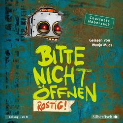 Bitte nicht öffnen 6: Rostig! von Habersack,  Charlotte, Mues,  Wanja