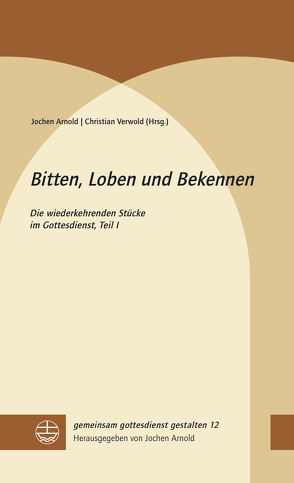 Bitten, Loben und Bekennen von Arnold,  Jochen, Verwold,  Christian