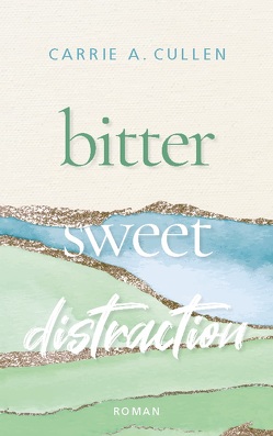 Bitter Sweet Distraction von Cullen,  Carrie A.